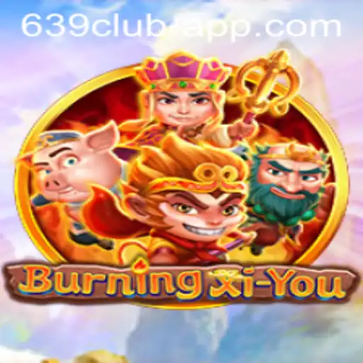 Exploring the World of BurningXiYou in the 639 CLUB App