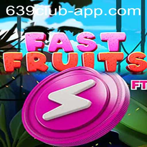 Discover FastFruits: A New Sensation with 639 CLUB App