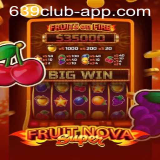 Introducing FruitNovaSuper: A Thrilling Gaming Experience on the 639 CLUB App
